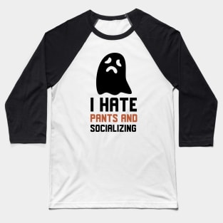 I Hate Pants And Socializing Baseball T-Shirt